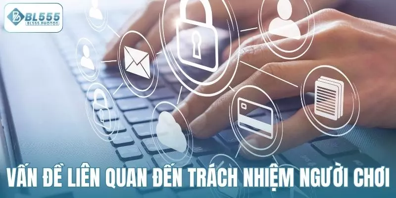 Các vấn đề liên quan đến trách nhiệm người chơi